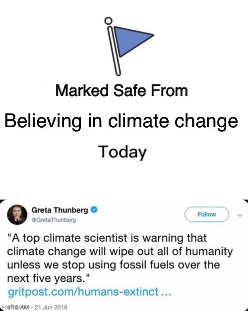 Believing in climate change | image tagged in memes,marked safe from | made w/ Imgflip meme maker