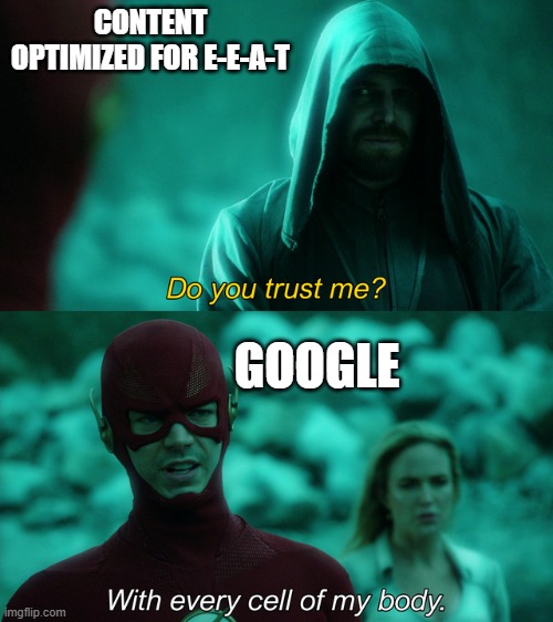 Do you trust me? | CONTENT OPTIMIZED FOR E-E-A-T; GOOGLE | image tagged in do you trust me | made w/ Imgflip meme maker