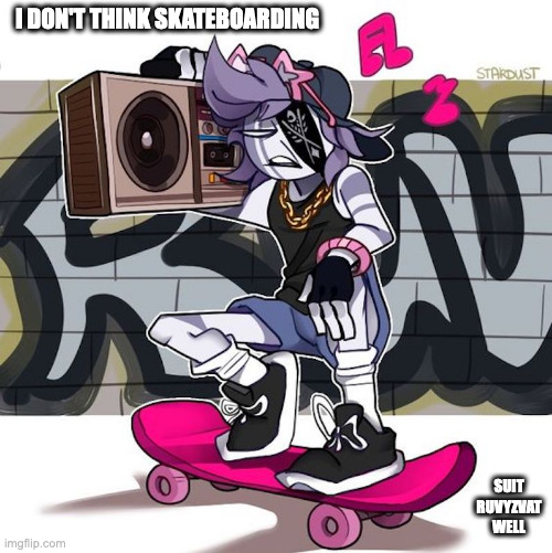 Beatboxer Ruvyzvat | I DON'T THINK SKATEBOARDING; SUIT RUVYZVAT WELL | image tagged in ruvyzvat,friday night funkin,memes | made w/ Imgflip meme maker