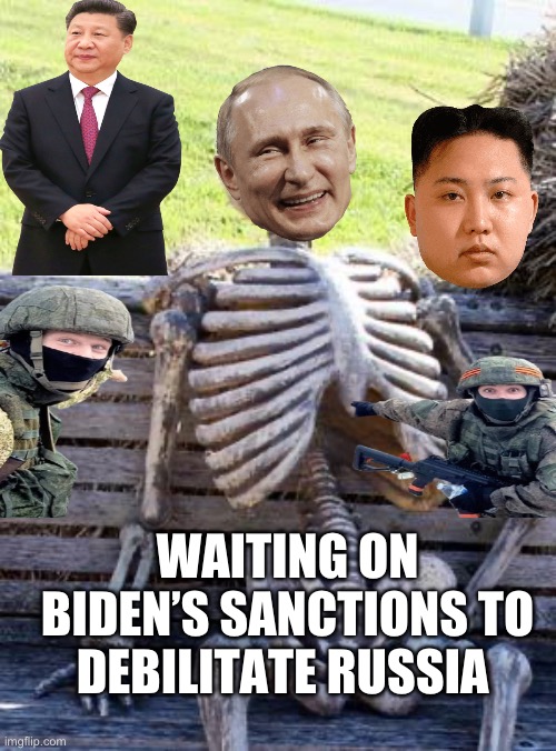 Waiting Skeleton | WAITING ON BIDEN’S SANCTIONS TO DEBILITATE RUSSIA | image tagged in memes,waiting skeleton,vladimir putin,china,republicans | made w/ Imgflip meme maker