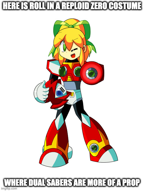 Roll Cosplaying as Reploid Zero | HERE IS ROLL IN A REPLOID ZERO COSTUME; WHERE DUAL SABERS ARE MORE OF A PROP | image tagged in megaman,roll,megaman x,zero,memes | made w/ Imgflip meme maker