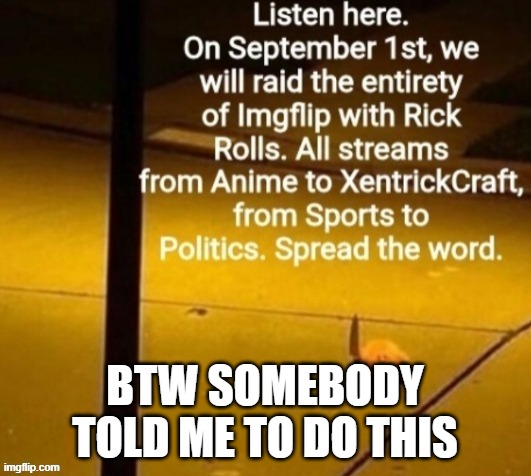 SHHHH | BTW SOMEBODY TOLD ME TO DO THIS | image tagged in memes | made w/ Imgflip meme maker