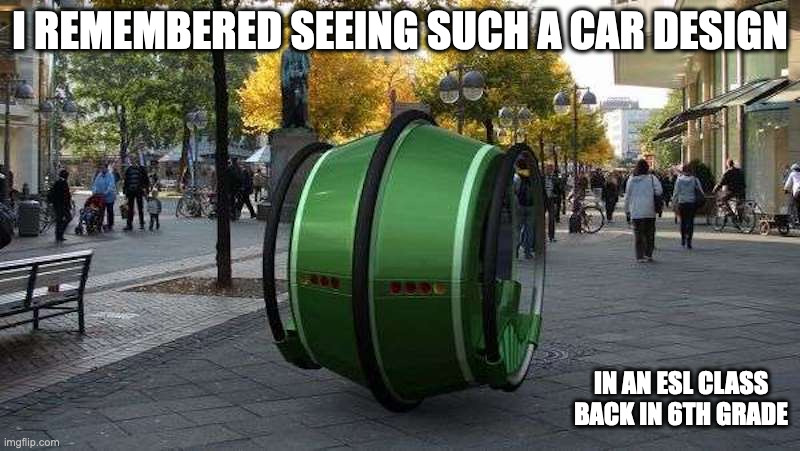 Ring-Shaped Electric Car | I REMEMBERED SEEING SUCH A CAR DESIGN; IN AN ESL CLASS BACK IN 6TH GRADE | image tagged in cars,memes | made w/ Imgflip meme maker