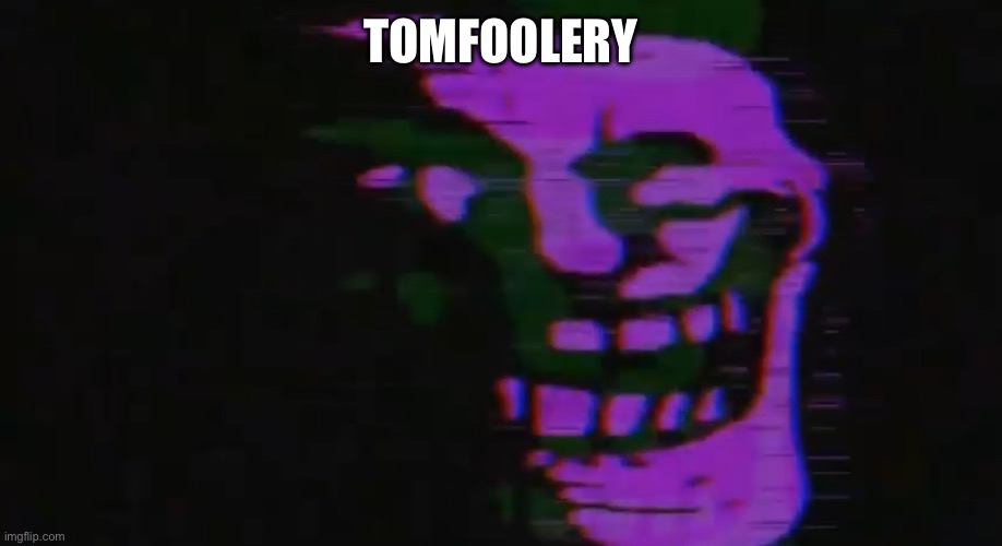 PURPLE TOMFOOLERY | TOMFOOLERY | image tagged in purple tomfoolery | made w/ Imgflip meme maker