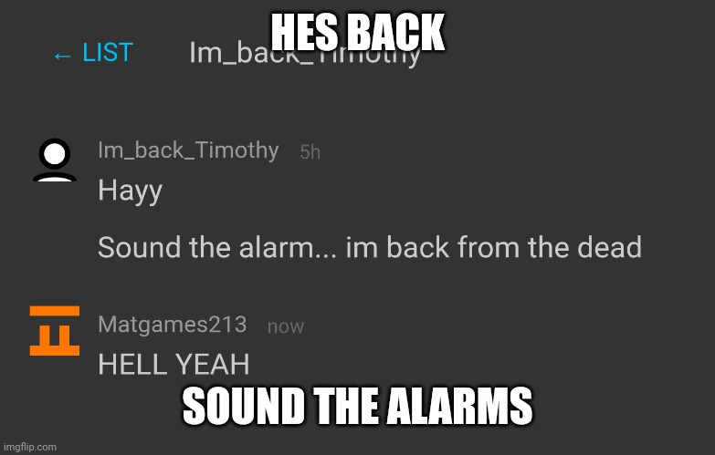 HERESSS TIMOTHY | HES BACK; SOUND THE ALARMS | image tagged in guess who | made w/ Imgflip meme maker