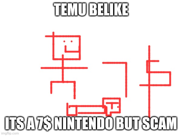 TEMU BELIKE; ITS A 7$ NINTENDO BUT SCAM | made w/ Imgflip meme maker