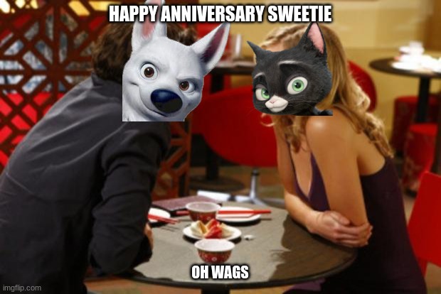 bolttens: anniversary | HAPPY ANNIVERSARY SWEETIE; OH WAGS | image tagged in date,disney,dogs,cats,romance,anniversary | made w/ Imgflip meme maker