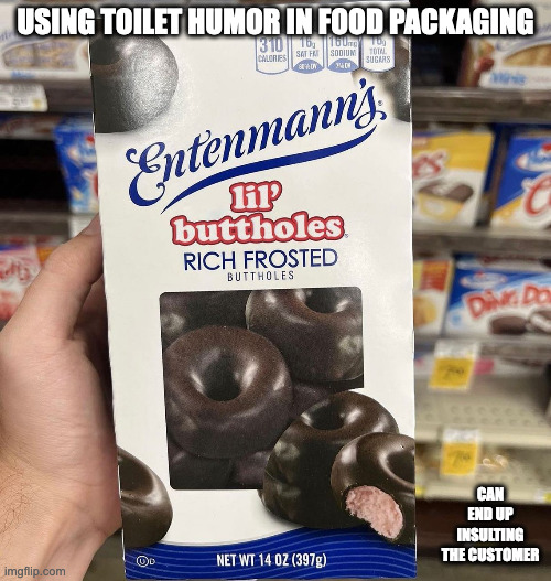 Mini Donuts | USING TOILET HUMOR IN FOOD PACKAGING; CAN END UP INSULTING THE CUSTOMER | image tagged in funny,food,donuts,memes | made w/ Imgflip meme maker