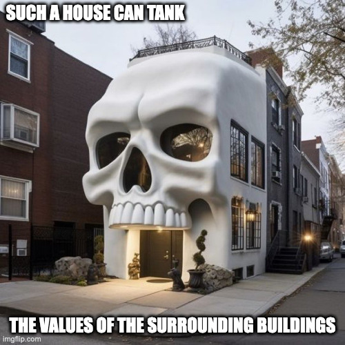 Skull-Themed House | SUCH A HOUSE CAN TANK; THE VALUES OF THE SURROUNDING BUILDINGS | image tagged in house,memes,funny | made w/ Imgflip meme maker