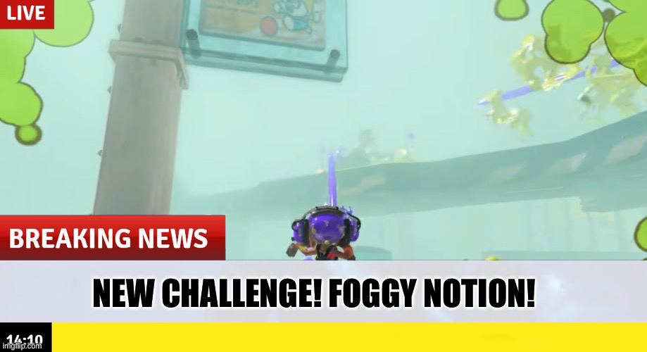 Ah great | NEW CHALLENGE! FOGGY NOTION! | image tagged in splatoon | made w/ Imgflip meme maker