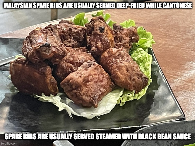 Malaysian Spare Ribs | MALAYSIAN SPARE RIBS ARE USUALLY SERVED DEEP-FRIED WHILE CANTONESE; SPARE RIBS ARE USUALLY SERVED STEAMED WITH BLACK BEAN SAUCE | image tagged in food,memes | made w/ Imgflip meme maker