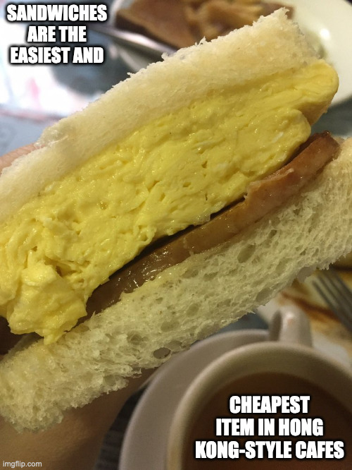 Spam and Egg Sandwich | SANDWICHES ARE THE EASIEST AND; CHEAPEST ITEM IN HONG KONG-STYLE CAFES | image tagged in sandwich,memes,food | made w/ Imgflip meme maker