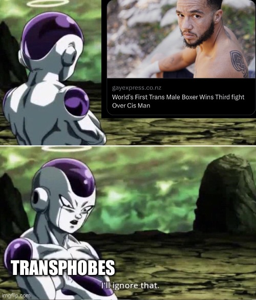 INB4 we start getting accusations that trans men have a biological advantage over cis men. | TRANSPHOBES | image tagged in freiza i'll ignore that,transgender,lgbtq | made w/ Imgflip meme maker