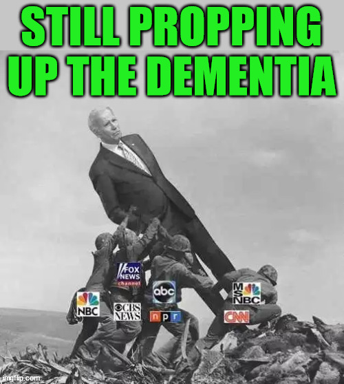 STILL PROPPING UP THE DEMENTIA | made w/ Imgflip meme maker