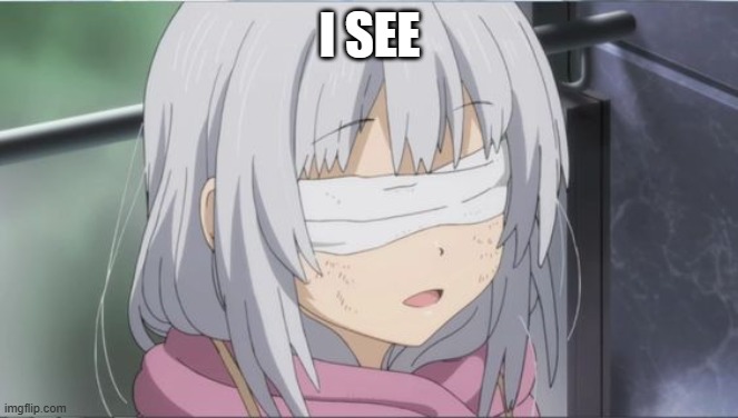 I see | I SEE | image tagged in anime meme | made w/ Imgflip meme maker