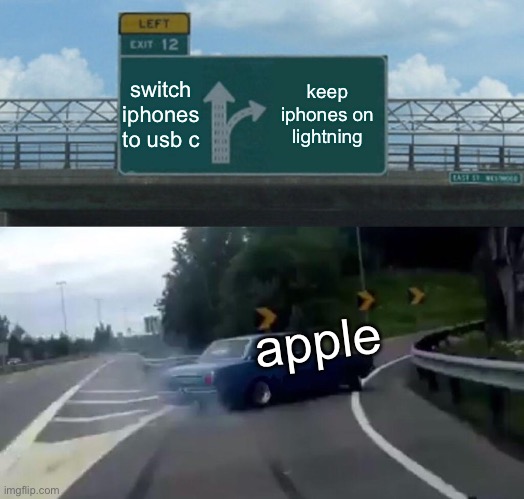 Dear Apple, Switch Our Newer iPhones To USB-C! | switch iphones to usb c; keep iphones on lightning; apple | image tagged in memes,left exit 12 off ramp,apple | made w/ Imgflip meme maker