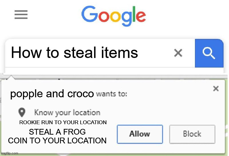 Never mess around with items! | How to steal items; popple and croco; ROOKIE RUN TO YOUR LOCATION; STEAL A FROG COIN TO YOUR LOCATION | image tagged in wants to know your location,items,mario and luigi superstar saga,super mario rpg,super mario | made w/ Imgflip meme maker