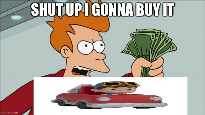 Shut Up And Take My Money Fry | SHUT UP I GONNA BUY IT | image tagged in memes,shut up and take my money fry | made w/ Imgflip meme maker