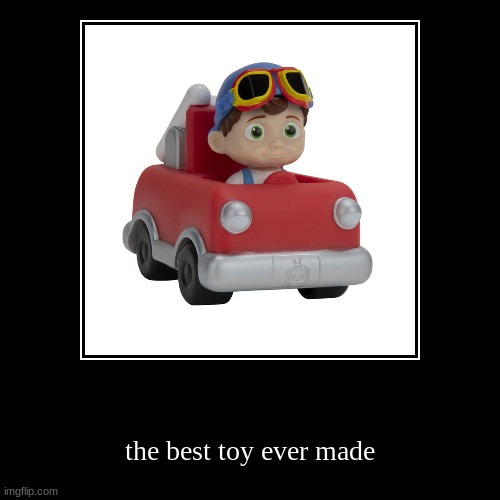 the best toy ever made | image tagged in funny,demotivationals | made w/ Imgflip demotivational maker