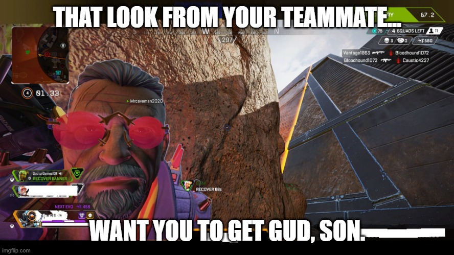 Ballistic from Apex Legends | THAT LOOK FROM YOUR TEAMMATE... WANT YOU TO GET GUD, SON. | image tagged in ballistic from apex legends | made w/ Imgflip meme maker