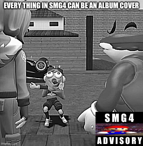 SMG4 | EVERY THING IN SMG4 CAN BE AN ALBUM COVER; S M G 4; A D V I S O R Y | image tagged in smg4 | made w/ Imgflip meme maker