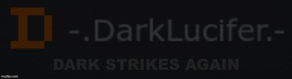 Dark strikes again | image tagged in dark strikes again | made w/ Imgflip meme maker