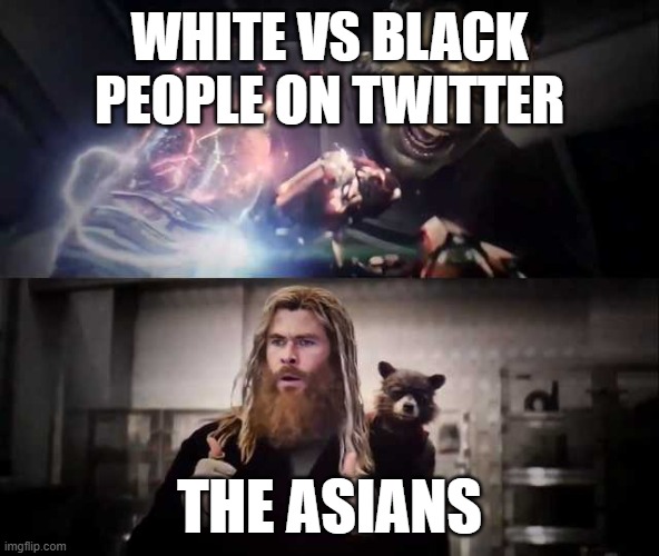 Poor asians | WHITE VS BLACK PEOPLE ON TWITTER; THE ASIANS | image tagged in thor thumbs up | made w/ Imgflip meme maker