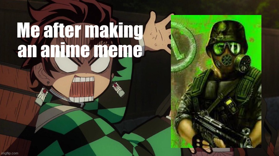 AnImE mEMeS bUT i rePLaCEd iT wItH hAlF LiFe | Me after making an anime meme | image tagged in our nezuko | made w/ Imgflip meme maker