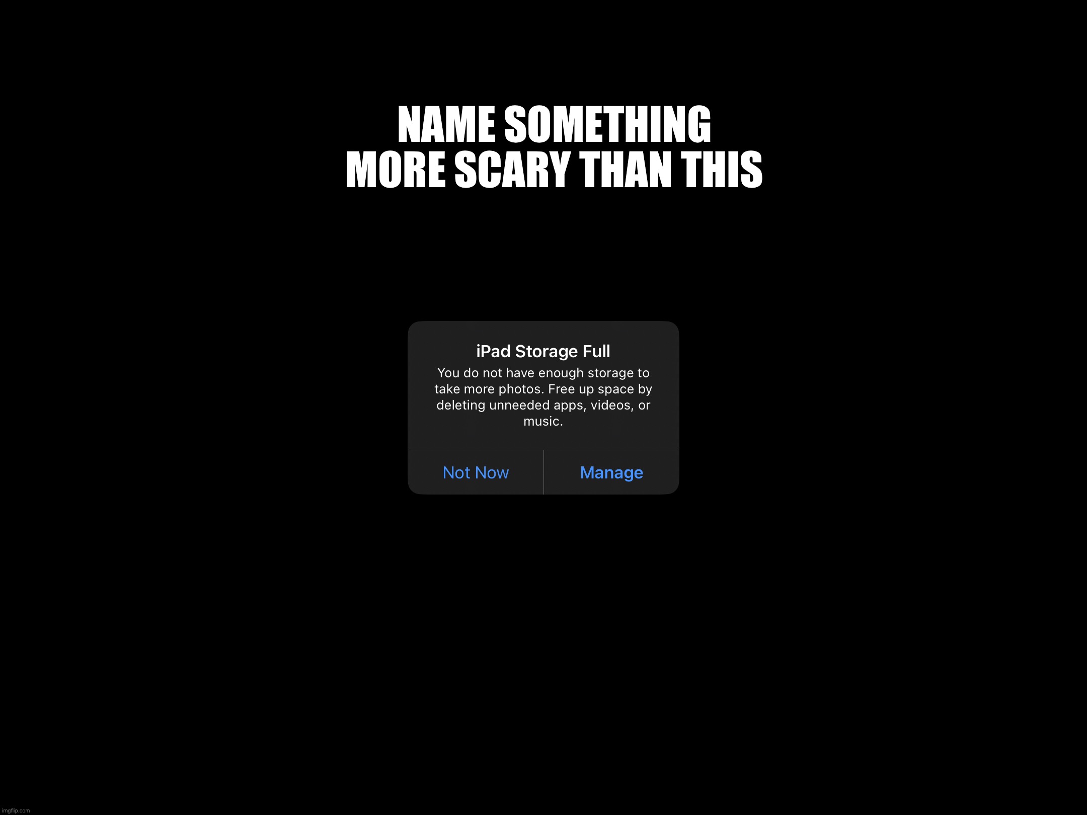 name something more scary than this | NAME SOMETHING MORE SCARY THAN THIS | image tagged in apple,ipad,iphone | made w/ Imgflip meme maker