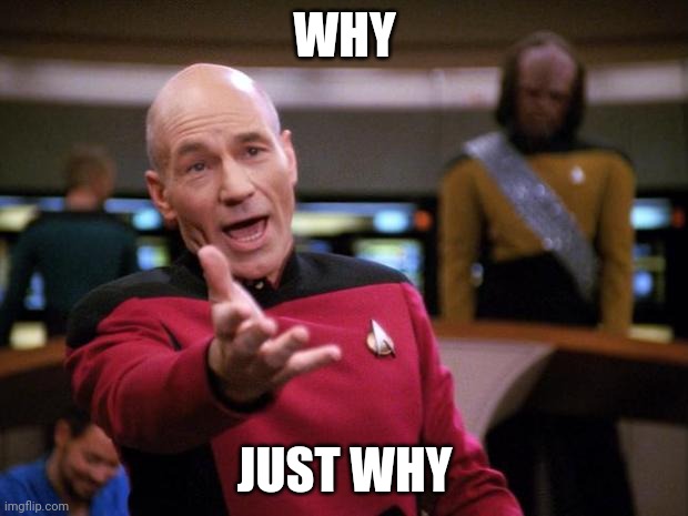 Patrick Stewart "why the hell..." | WHY JUST WHY | image tagged in patrick stewart why the hell | made w/ Imgflip meme maker