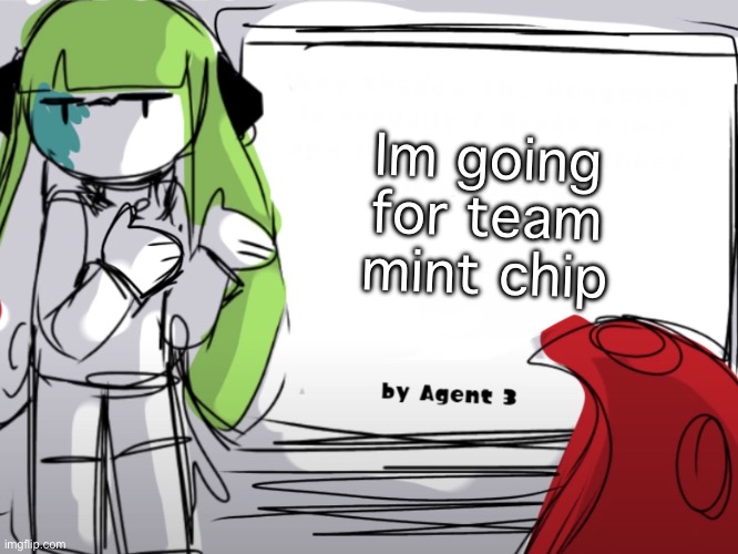 What about you guys? | Im going for team mint chip | image tagged in agent 3 gives a presentation,memes,splatoon | made w/ Imgflip meme maker