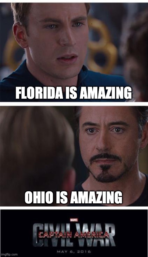 Marvel Civil War 1 | FLORIDA IS AMAZING; OHIO IS AMAZING | image tagged in memes,marvel civil war 1 | made w/ Imgflip meme maker