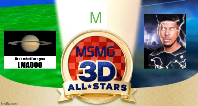 MSMG 3D All-Stars (to those who don't understand, M means sitewide moderators taking over) | MSMG | image tagged in blank 3d all stars | made w/ Imgflip meme maker