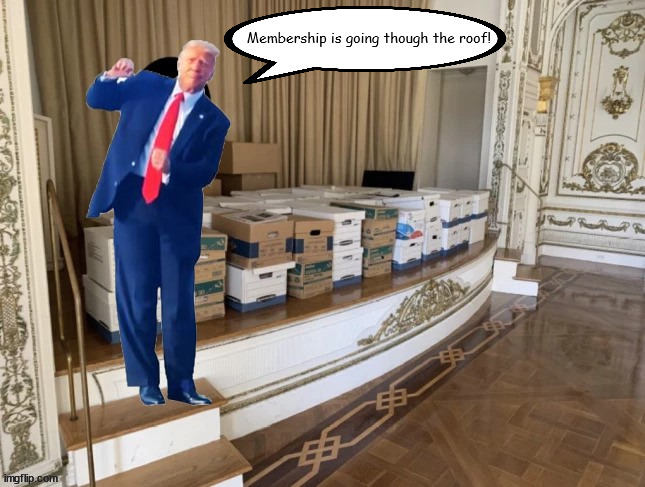 Mar-A-Lago membership | Membership is going though the roof! | image tagged in donald trump,mar-a-lago,stolen documents,top secret,espionage,arraigned | made w/ Imgflip meme maker