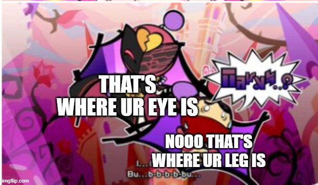 Karaoke Bomber flirting Black Bomber | THAT'S WHERE UR EYE IS NOOO THAT'S WHERE UR LEG IS | image tagged in karaoke bomber flirting black bomber | made w/ Imgflip meme maker