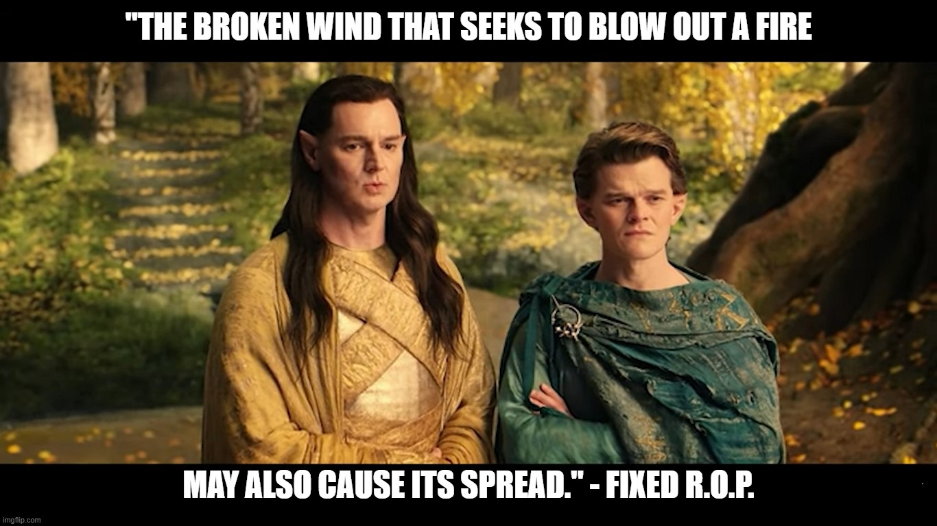 Rings, Wind, and Fire | "THE BROKEN WIND THAT SEEKS TO BLOW OUT A FIRE; MAY ALSO CAUSE ITS SPREAD." - FIXED R.O.P. | image tagged in rings of power,bad dialogue,lip reading | made w/ Imgflip meme maker