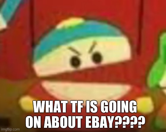 HAUH | WHAT TF IS GOING ON ABOUT EBAY???? | made w/ Imgflip meme maker