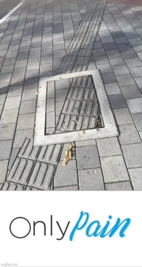 Such a pain | image tagged in onlypain,ground,tiles,you had one job,design fails,memes | made w/ Imgflip meme maker