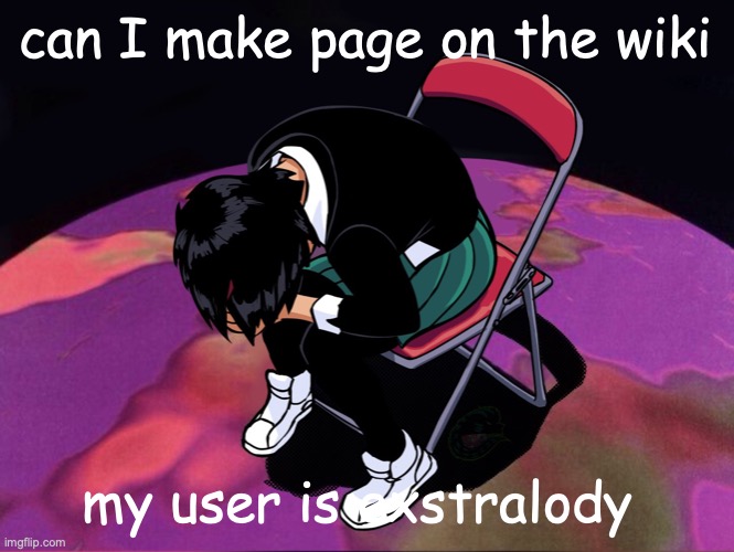 can I make page on the wiki; my user is exstralody | made w/ Imgflip meme maker