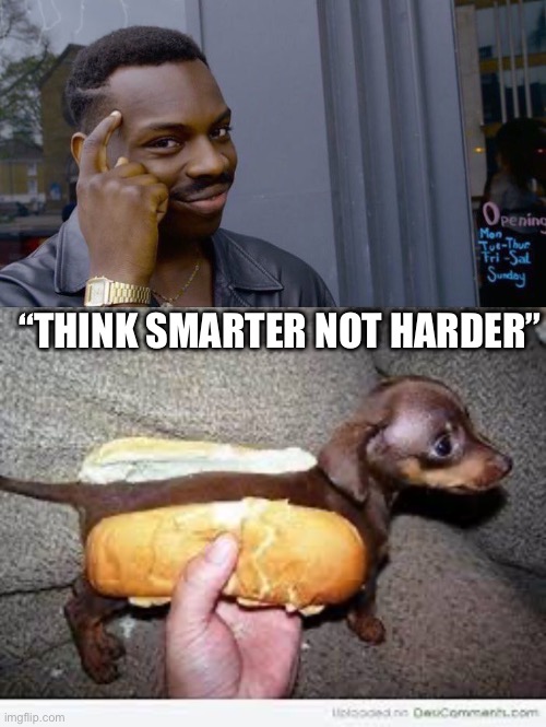 “THINK SMARTER NOT HARDER” | image tagged in memes,roll safe think about it | made w/ Imgflip meme maker