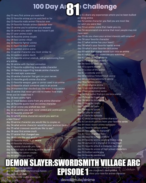 100 day anime challenge | 81; DEMON SLAYER:SWORDSMITH VILLAGE ARC
EPISODE 1 | image tagged in 100 day anime challenge | made w/ Imgflip meme maker