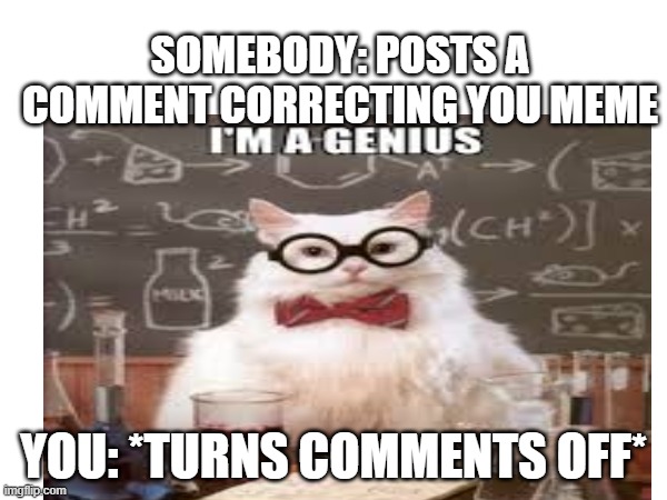 SOMEBODY: POSTS A COMMENT CORRECTING YOU MEME; YOU: *TURNS COMMENTS OFF* | image tagged in spongebob ight imma head out | made w/ Imgflip meme maker