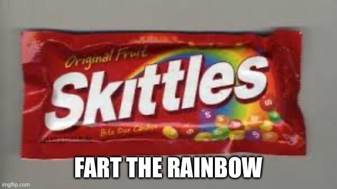 Skittles | FART THE RAINBOW | image tagged in skittles | made w/ Imgflip meme maker