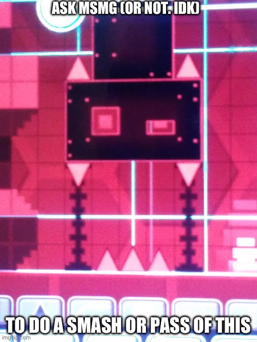 Optional | ASK MSMG (OR NOT. IDK); TO DO A SMASH OR PASS OF THIS | image tagged in combo maker clubstep monster | made w/ Imgflip meme maker