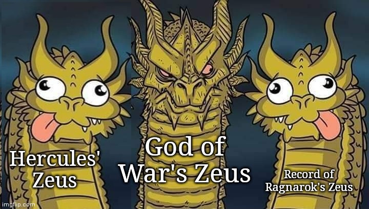 Controversial or not? | Hercules' Zeus; God of War's Zeus; Record of Ragnarok's Zeus | image tagged in three-headed dragon,record of ragnarok,zeus,hercules,god of war | made w/ Imgflip meme maker