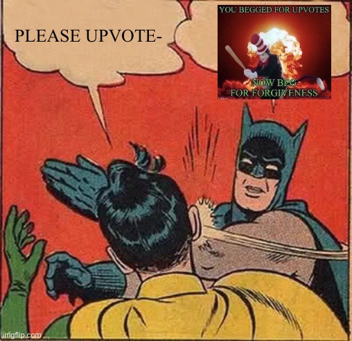 Batman Slapping Robin Meme | PLEASE UPVOTE- | image tagged in memes,batman slapping robin | made w/ Imgflip meme maker