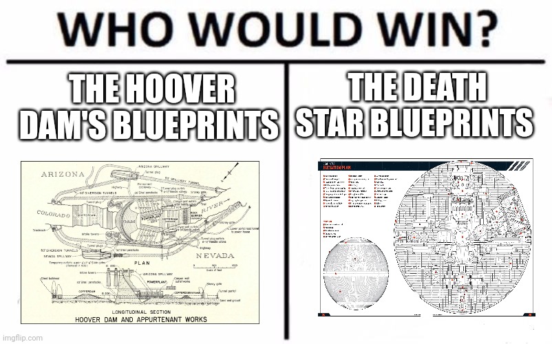 Blueprint vs Blueprint | THE DEATH STAR BLUEPRINTS; THE HOOVER DAM'S BLUEPRINTS | image tagged in memes,who would win | made w/ Imgflip meme maker