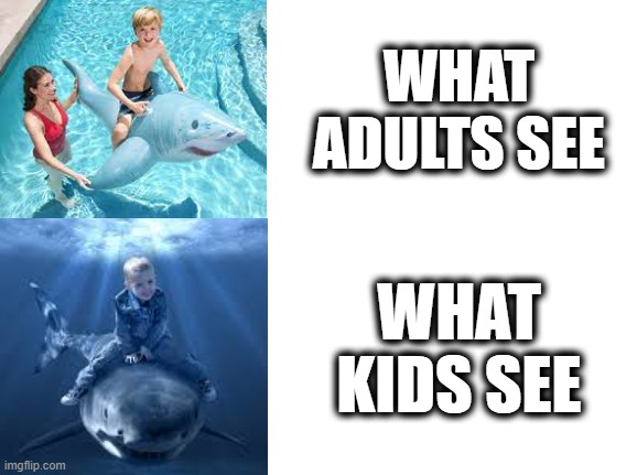 What Kids vs Adults See | WHAT ADULTS SEE; WHAT KIDS SEE | image tagged in memes,funny,pool,shark,meme,what adults see what kids see | made w/ Imgflip meme maker