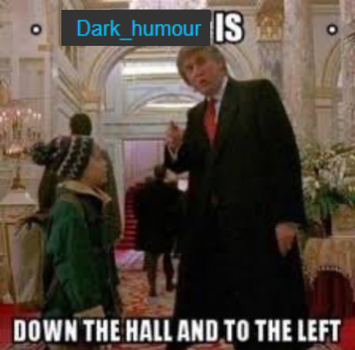 DARK HUMOR is down the hall and to the left Blank Meme Template
