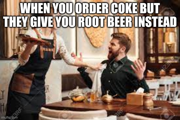 THE SCREAMER | WHEN YOU ORDER COKE BUT THEY GIVE YOU ROOT BEER INSTEAD | image tagged in funny memes | made w/ Imgflip meme maker